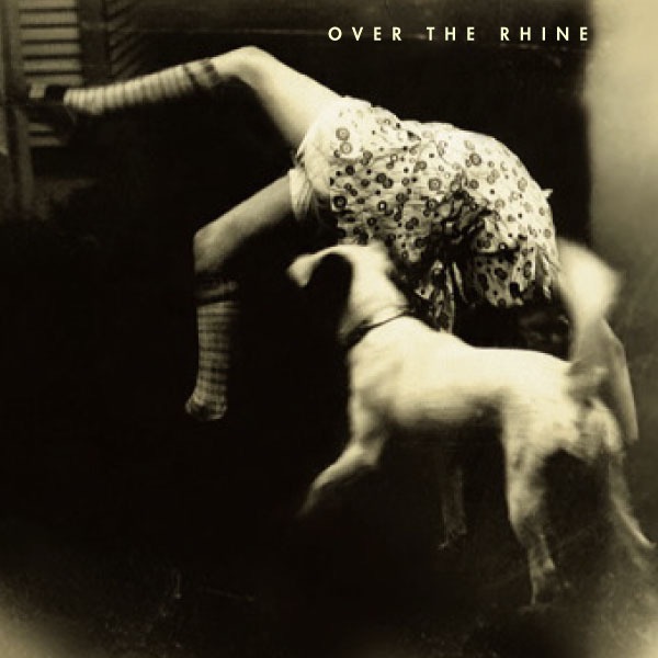 Over the Rhine - Good Dog Bad Dog